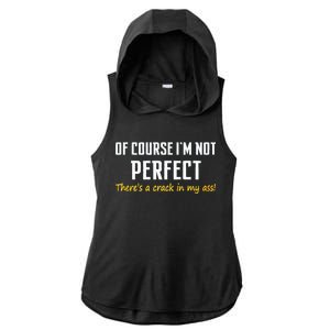 Of Course I Am Not Perfect There's A Crack in My Ass Ladies PosiCharge Tri-Blend Wicking Draft Hoodie Tank