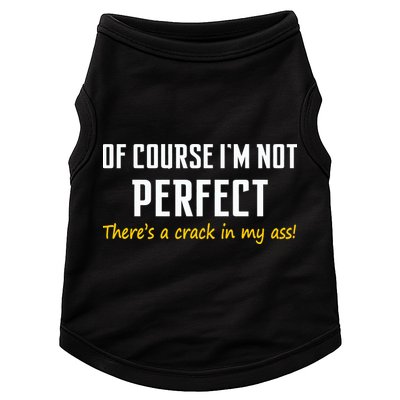 Of Course I Am Not Perfect There's A Crack in My Ass Doggie Tank
