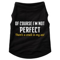 Of Course I Am Not Perfect There's A Crack in My Ass Doggie Tank