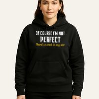Of Course I Am Not Perfect There's A Crack in My Ass Hoodie