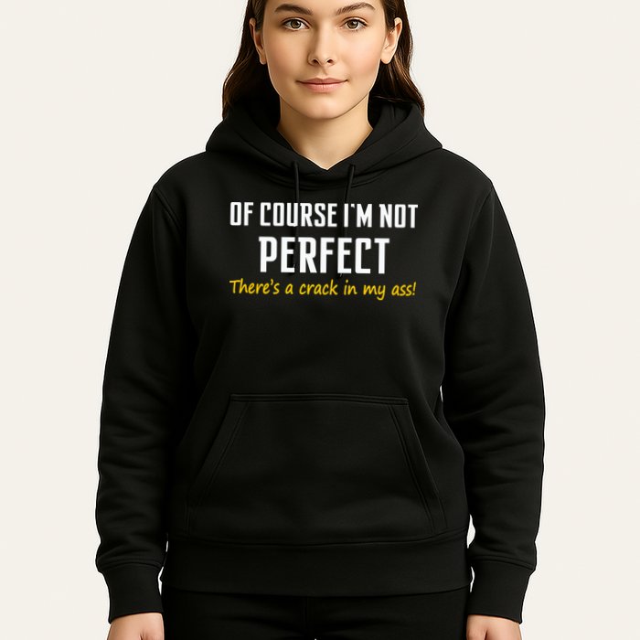 Of Course I Am Not Perfect There's A Crack in My Ass Hoodie