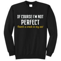 Of Course I Am Not Perfect There's A Crack in My Ass Sweatshirt