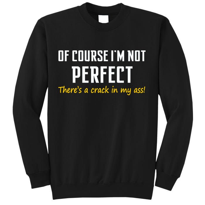 Of Course I Am Not Perfect There's A Crack in My Ass Sweatshirt