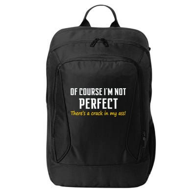 Of Course I Am Not Perfect There's A Crack in My Ass City Backpack