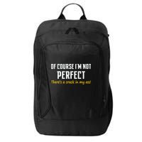 Of Course I Am Not Perfect There's A Crack in My Ass City Backpack