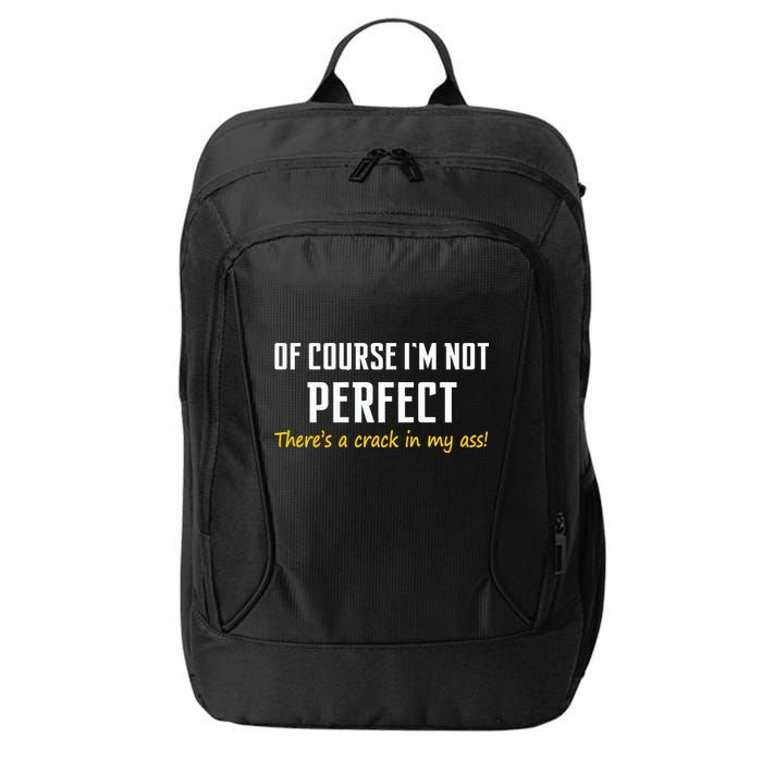 Of Course I Am Not Perfect There's A Crack in My Ass City Backpack