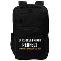 Of Course I Am Not Perfect There's A Crack in My Ass Impact Tech Backpack