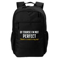 Of Course I Am Not Perfect There's A Crack in My Ass Daily Commute Backpack
