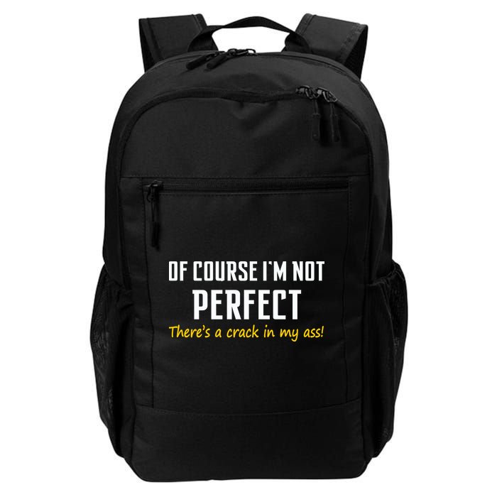 Of Course I Am Not Perfect There's A Crack in My Ass Daily Commute Backpack