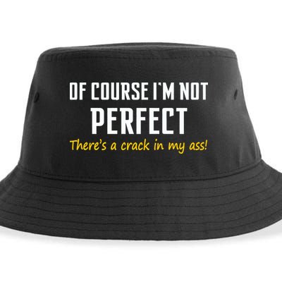 Of Course I Am Not Perfect There's A Crack in My Ass Sustainable Bucket Hat
