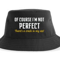 Of Course I Am Not Perfect There's A Crack in My Ass Sustainable Bucket Hat