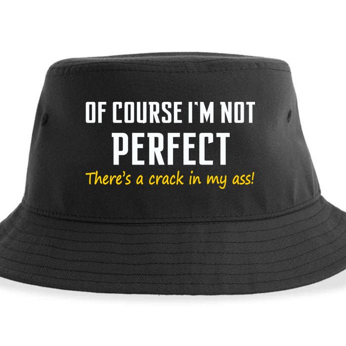 Of Course I Am Not Perfect There's A Crack in My Ass Sustainable Bucket Hat