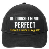 Of Course I Am Not Perfect There's A Crack in My Ass 7-Panel Snapback Hat