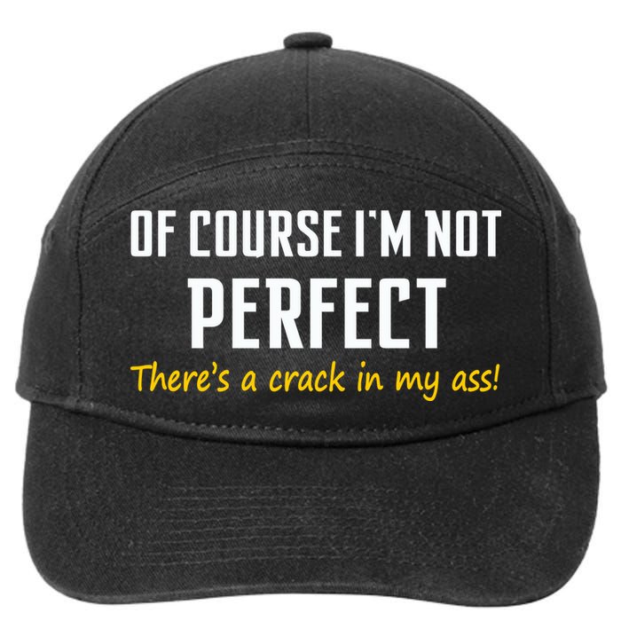 Of Course I Am Not Perfect There's A Crack in My Ass 7-Panel Snapback Hat