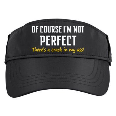 Of Course I Am Not Perfect There's A Crack in My Ass Adult Drive Performance Visor