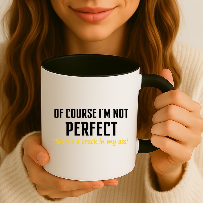 Of Course I Am Not Perfect There's A Crack in My Ass Coffee Mug