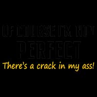 Of Course I Am Not Perfect There's A Crack in My Ass Coffee Mug
