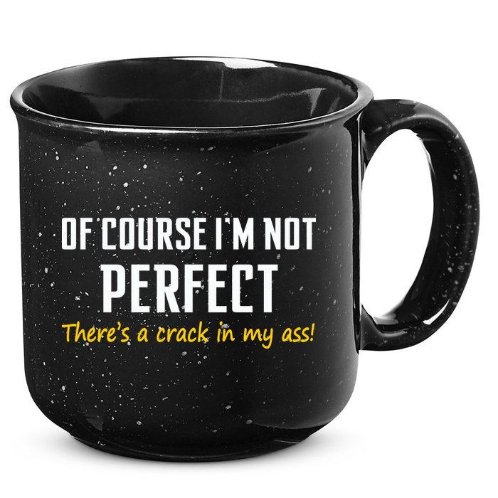 Of Course I Am Not Perfect There's A Crack in My Ass 15oz Campfire Ceramic Mug