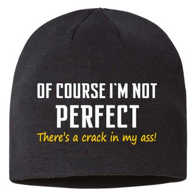 Of Course I Am Not Perfect There's A Crack in My Ass Sustainable Beanie
