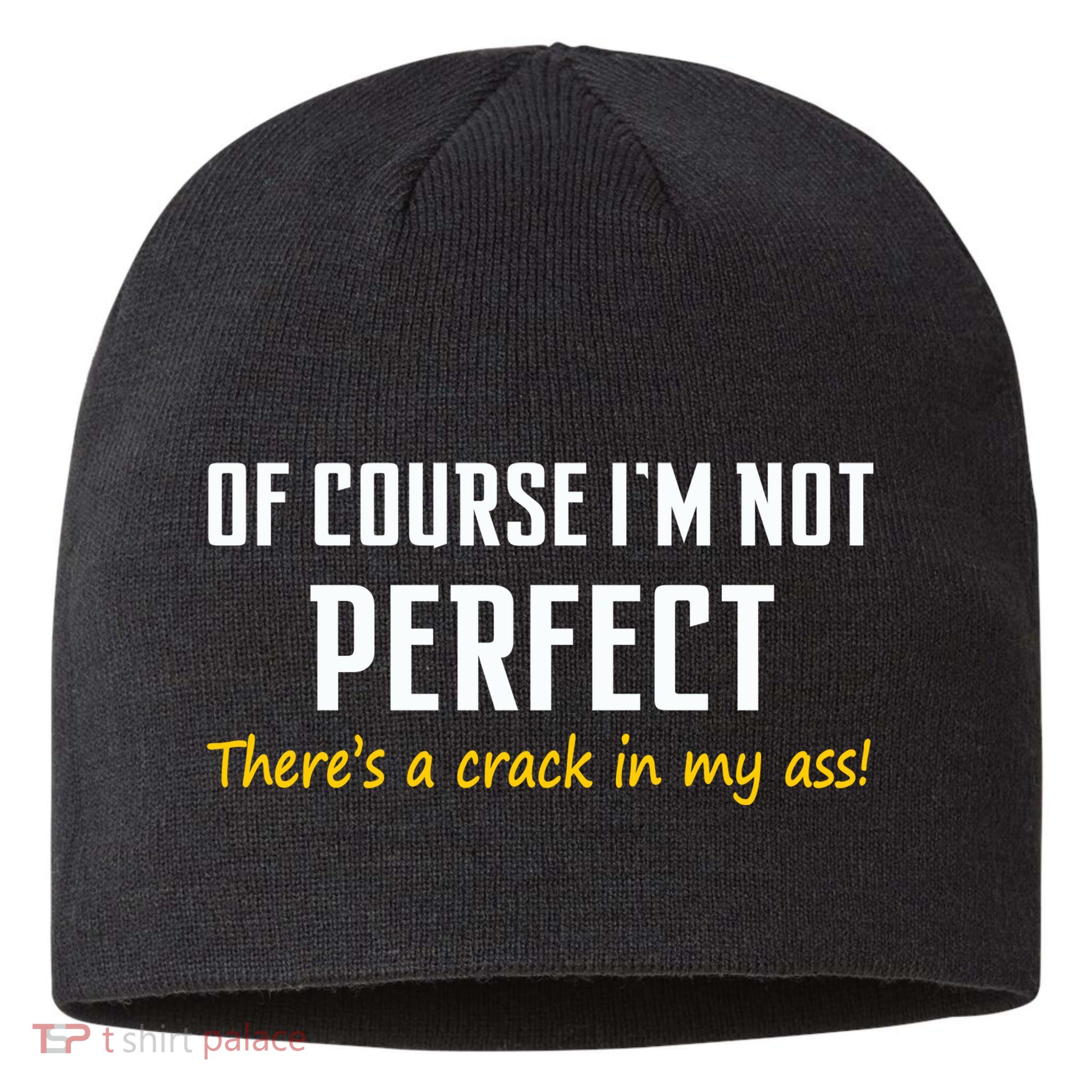 Of Course I Am Not Perfect There's A Crack in My Ass Sustainable Beanie