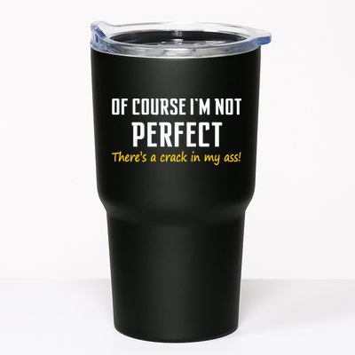 Of Course I Am Not Perfect There's A Crack in My Ass Tumbler