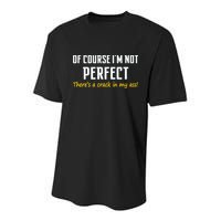 Of Course I Am Not Perfect There's A Crack in My Ass Youth Performance Sprint T-Shirt