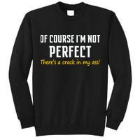 Of Course I Am Not Perfect There's A Crack in My Ass Tall Sweatshirt