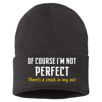 Of Course I Am Not Perfect There's A Crack in My Ass Sustainable Knit Beanie