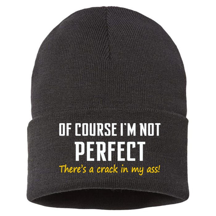 Of Course I Am Not Perfect There's A Crack in My Ass Sustainable Knit Beanie