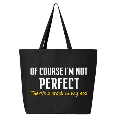 Of Course I Am Not Perfect There's A Crack in My Ass 25L Jumbo Tote