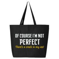 Of Course I Am Not Perfect There's A Crack in My Ass 25L Jumbo Tote