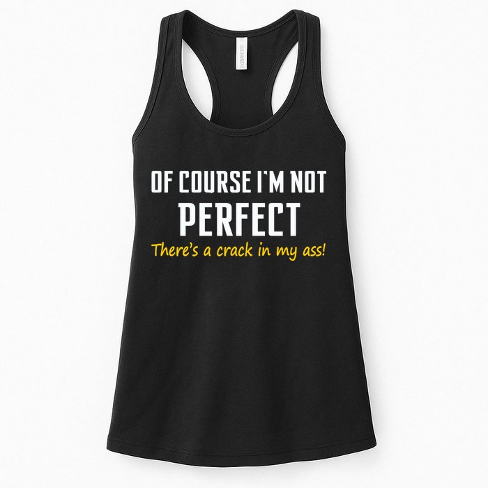 Of Course I Am Not Perfect There's A Crack in My Ass Womens Tank Top
