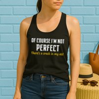 Of Course I Am Not Perfect There's A Crack in My Ass Womens Tank Top