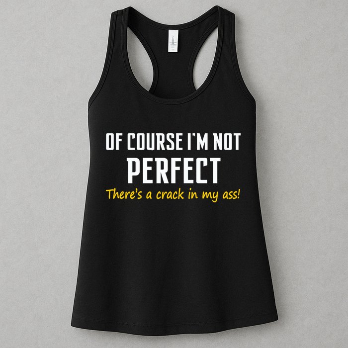 Of Course I Am Not Perfect There's A Crack in My Ass Womens Tank Top