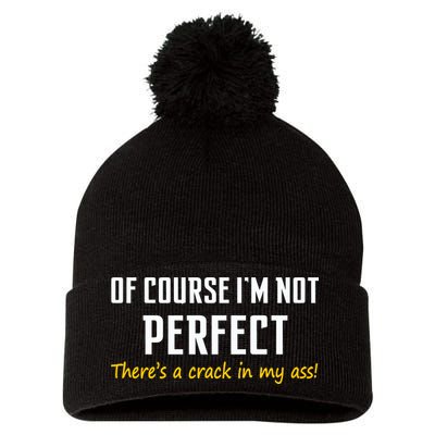 Of Course I Am Not Perfect There's A Crack in My Ass Pom Pom 12in Knit Beanie