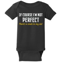 Of Course I Am Not Perfect There's A Crack in My Ass Baby Bodysuit