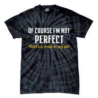 Of Course I Am Not Perfect There's A Crack in My Ass Tie-Dye T-Shirt