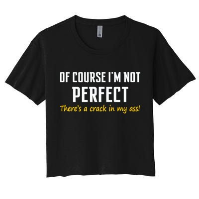 Of Course I Am Not Perfect There's A Crack in My Ass Crop Top