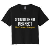 Of Course I Am Not Perfect There's A Crack in My Ass Crop Top