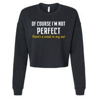 Of Course I Am Not Perfect There's A Crack in My Ass Cropped Pullover Crew