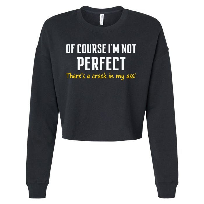 Of Course I Am Not Perfect There's A Crack in My Ass Cropped Pullover Crew