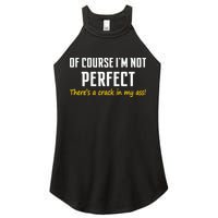 Of Course I Am Not Perfect There's A Crack in My Ass Women's Perfect Tri Rocker Tank
