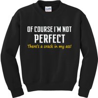Of Course I Am Not Perfect There's A Crack in My Ass Kids Sweatshirt