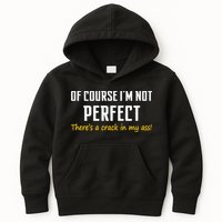 Of Course I Am Not Perfect There's A Crack in My Ass Kids Hoodie