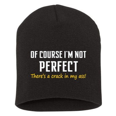 Of Course I Am Not Perfect There's A Crack in My Ass Short Acrylic Beanie