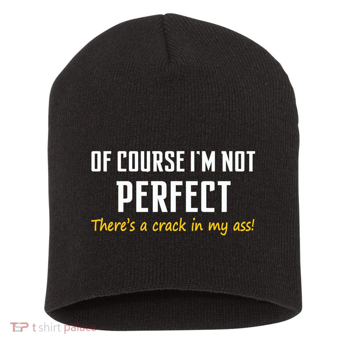 Of Course I Am Not Perfect There's A Crack in My Ass Short Acrylic Beanie