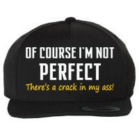 Of Course I Am Not Perfect There's A Crack in My Ass Wool Snapback Cap