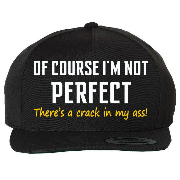 Of Course I Am Not Perfect There's A Crack in My Ass Wool Snapback Cap