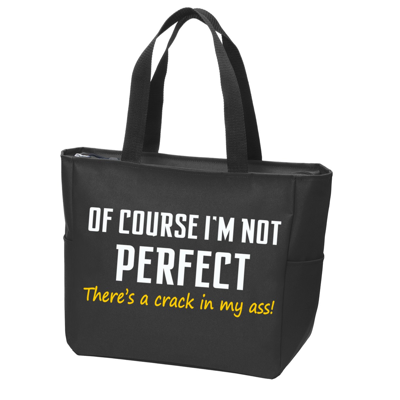 Of Course I Am Not Perfect There's A Crack in My Ass Zip Tote Bag