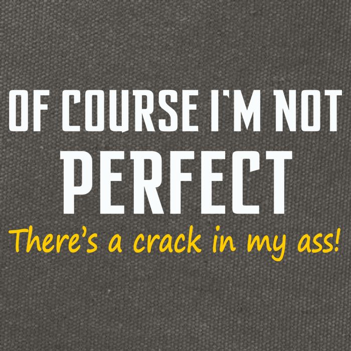 Of Course I Am Not Perfect There's A Crack in My Ass Cotton Canvas Backpack